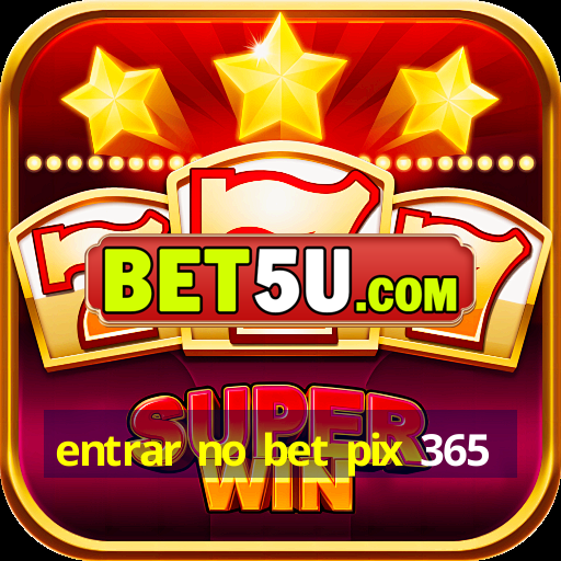 entrar no bet pix 365